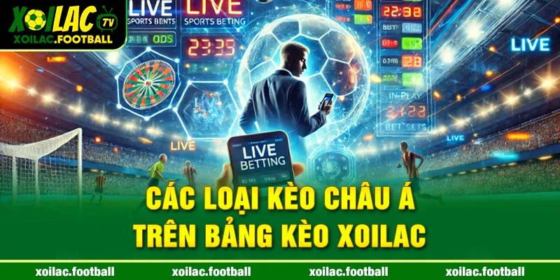 Các loại kèo Châu Á trên bảng kèo Xoilac