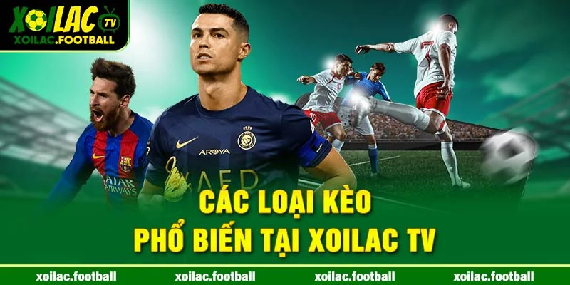 Các loại kèo phổ biến tại Xoilac tv