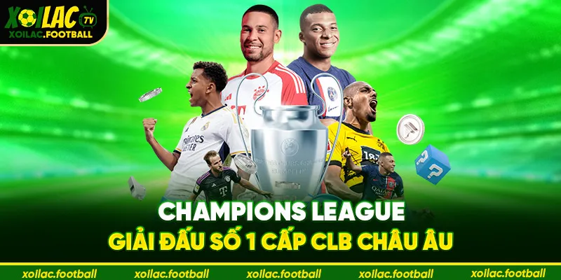 Champions League – giải đấu số 1 cấp CLB châu Âu