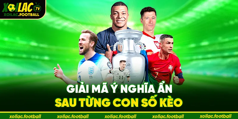  Giải mã ý nghĩa ẩn sau từng con số kèo