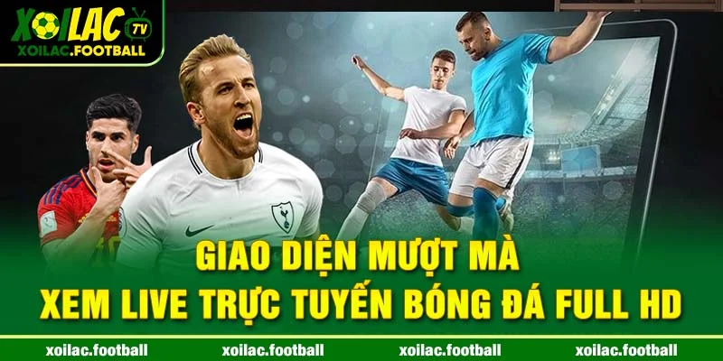 Giao diện mượt mà - Xem Live trực tuyến bóng đá Full HD