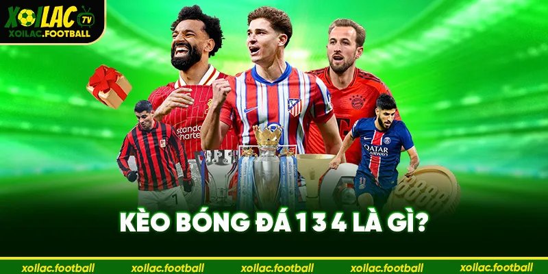 kèo bóng đá 1 3 4 là gì