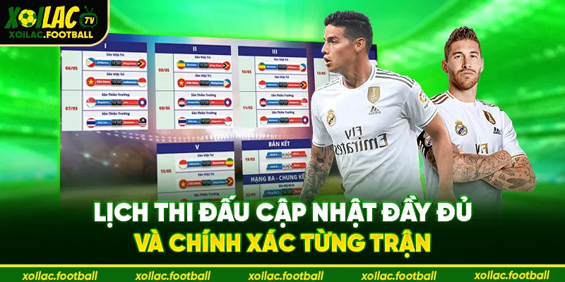 Lịch thi đấu cập nhật đầy đủ và chính xác từng trận