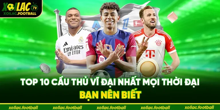 top 10 cầu thủ vĩ đại nhất mọi thời đại