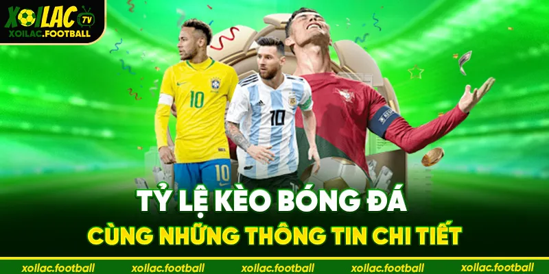 Tỷ Lệ Kèo Bóng Đá cùng những thông tin chi tiết 