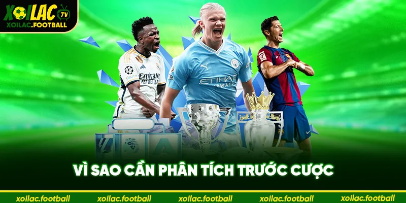 Vì sao cần phân tích trước cược