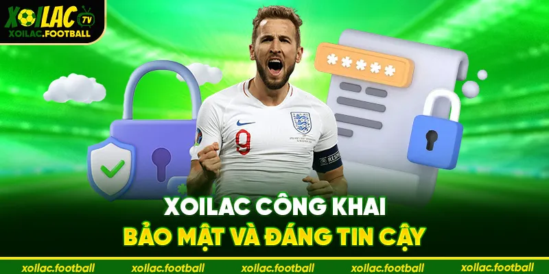 Xoilac công khai, bảo mật và đáng tin cậy